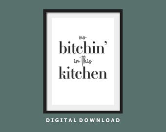 No Bitchin' in this Kitchen Print. Digital Download Kitchen Print. Kitchen Wall Art. Home décor art. Digital Product. Digital Print.Timeless