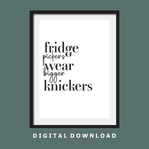 May include: A framed print with the text "fridge pickers wear bigger knickers" in a black, elegant font. The words are centered on a white background, framed by a black border. The words "DIGITAL DOWNLOAD" are at the bottom.