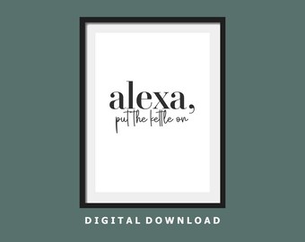Alexa Put the Kettle On Print. Digital Download Kitchen Print. Kitchen Wall Art. Home decor art. Digital Product. Digital Print. Timeless.