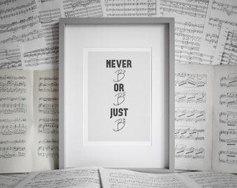 Never B Flat, or B Sharp, Just B Natural. Music Notation Print. Music teacher. Music studio wall art. Music room print and design.