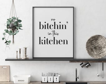 No Bitchin' in this Kitchen Print. Kitchen Print. Kitchen Wall Art. Home decor art. Interior Design. Timeless Black & White Print. Home art.