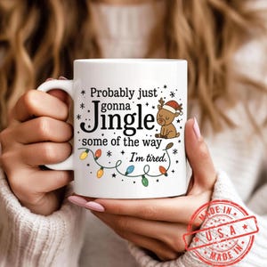 Probably Just Gonna Jingle Some Of The Way I'm Tired Christmas Mug, Funny Holiday Coffee Cup, Christmas Jingle Song Mug, Xmas Gift Cup