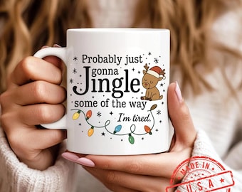 Probably Just Gonna Jingle Some Of The Way I'm Tired Christmas Mug, Funny Holiday Coffee Cup, Christmas Jingle Song Mug, Xmas Gift Cup
