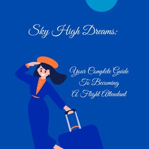 May include: Illustration on a blue background with the text "Sky High Dreams: Your Complete Guide To Becoming A Flight Attendant." A cartoon flight attendant in a blue uniform and orange hat is walking with a blue suitcase. A blue planet and airplane graphic are at the top.