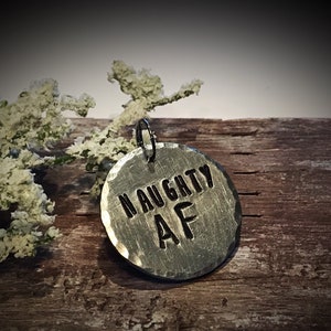 Stamped "Naughty AF" Dog Tag - Dog Cat Name Tag - Your Choice Variety - Metal Name Charm- Silver Disc Charm - Personalized Charm - Furbaby