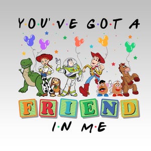 May include: A graphic featuring characters from the Toy Story movie franchise, including Woody, Buzz Lightyear, and Rex. The text "YOU'VE GOT A FRIEND IN ME" is displayed above and below the characters, with colorful balloons and stars.