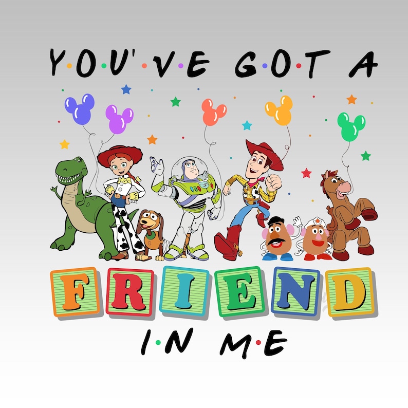 May include: A graphic featuring characters from the Toy Story movie franchise, including Woody, Buzz Lightyear, and Rex. The text "YOU'VE GOT A FRIEND IN ME" is displayed above and below the characters, with colorful balloons and stars.