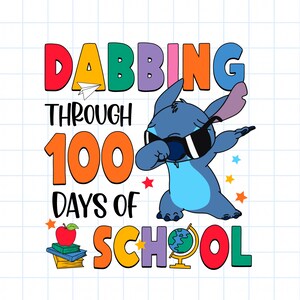 May include: A colorful graphic featuring the character Stitch dabbing, wearing sunglasses. Text reads "Dabbing Through 100 Days of School" in various colors. Includes an apple, books, and a globe.