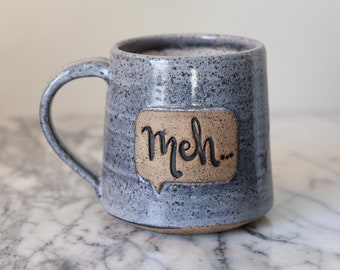 Handmade Ceramic mug, Meh, Mondays, funny expression.