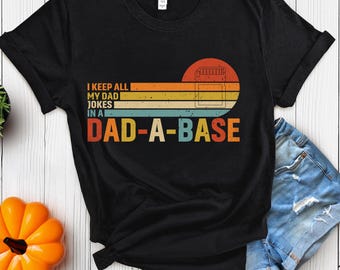 I Keep All My Dad Jokes In A Dad-a-base Shirt, New Dad Shirt, Dad Shirt, Daddy Shirt, Father's Day Shirt, Best Dad shirt, Gift for Dad