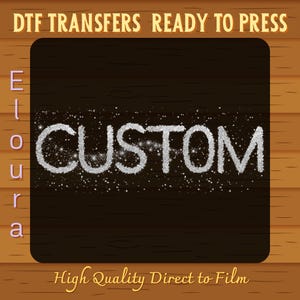 May include: A rectangular graphic featuring the word CUSTOM in a silver glitter texture centered on a dark brown background. The text DTF TRANSFERS READY TO PRESS appears at the top, Eloura on the left, and High Quality Direct to Film at the bottom.