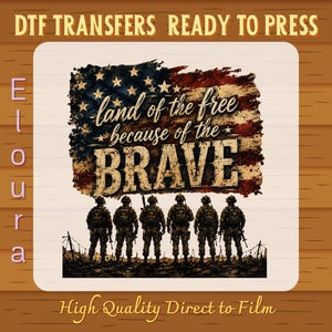 May include: DTF transfer design featuring an American flag with the text "land of the free because of the brave." The design includes silhouettes of soldiers and the words "High Quality Direct to Film."
