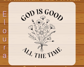 God Is Good All The Time DTF Transfer: Ready To Press, Wildflower Christian inspirational, Boho Bible Verse, Faith Jesus, Women Religious,