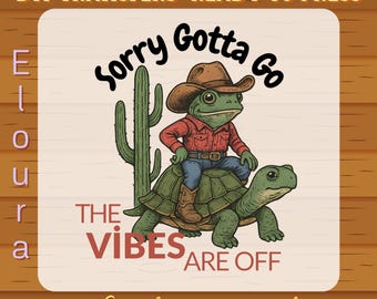 Sorry Gotta Go The Vibes Are Off Dtf Transfers: Funny Cowboy Frog Ready To Press, Sarcastic Dtf, Cute Frog and Tortoise Design, Western