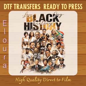 May include: A DTF transfer design featuring a collage of notable Black figures with the words "Love Black History Joy" and "Excellence." The design includes the text "DTF Transfers Ready to Press" and "High Quality Direct to Film."