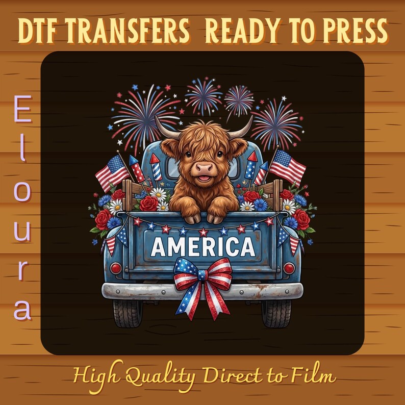 May include: A digital transfer design featuring a Highland cow in a blue truck bed decorated with American flags, fireworks, and flowers. The word "AMERICA" is displayed on the truck. Text at the top reads "DTF TRANSFERS READY TO PRESS".