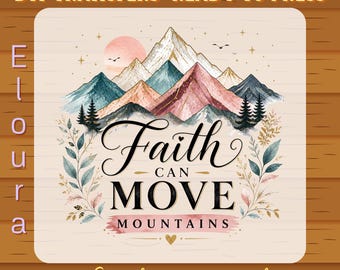May include: A DTF transfer sheet featuring a mountain landscape illustration with a pink sun, pine trees, and floral accents. The text reads "Faith CAN MOVE MOUNTAINS" in black script and serif fonts. The design is on a light background with wood grain.