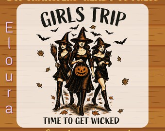 May include: A DTF transfer sheet featuring the text GIRLS TRIP and TIME TO GET WICKED. The graphic shows three witches in black dresses and hats, one holding a broom, one a jack-o'-lantern, and one a black cat, surrounded by bats and autumn leaves.