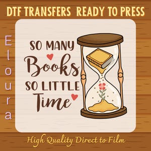 So Many Books So Little Time DTF Transfer: Ready To Press, Book Lover Hourglass Design, Bookish, Bookworm, Reader, Reading