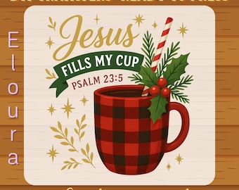 Jesus Fills My Cup DTF Transfer: Christian Christmas Ready To Press, Xmas Vibes, Cute Xmas, Bible Verse, Faith Jesus, Psalm 23-5 Faith Xmas