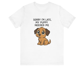 Sorry I'm Late Puppy T-Shirt | Dog Lover Tee