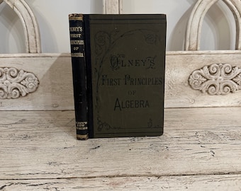 Antique School Math Book - Olney's First Principles of Algebra, 1884 - Tattered and Distressed