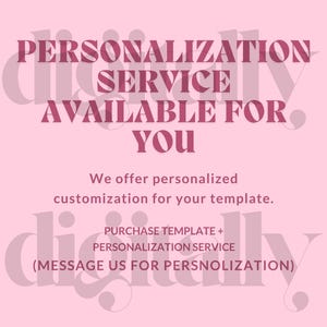 May include: Pink graphic with the text "PERSONALIZATION SERVICE AVAILABLE FOR YOU." The text also says "We offer personalized customization for your template." and "PURCHASE TEMPLATE + PERSONALIZATION SERVICE (MESSAGE US FOR PERSNOLIZATION)."