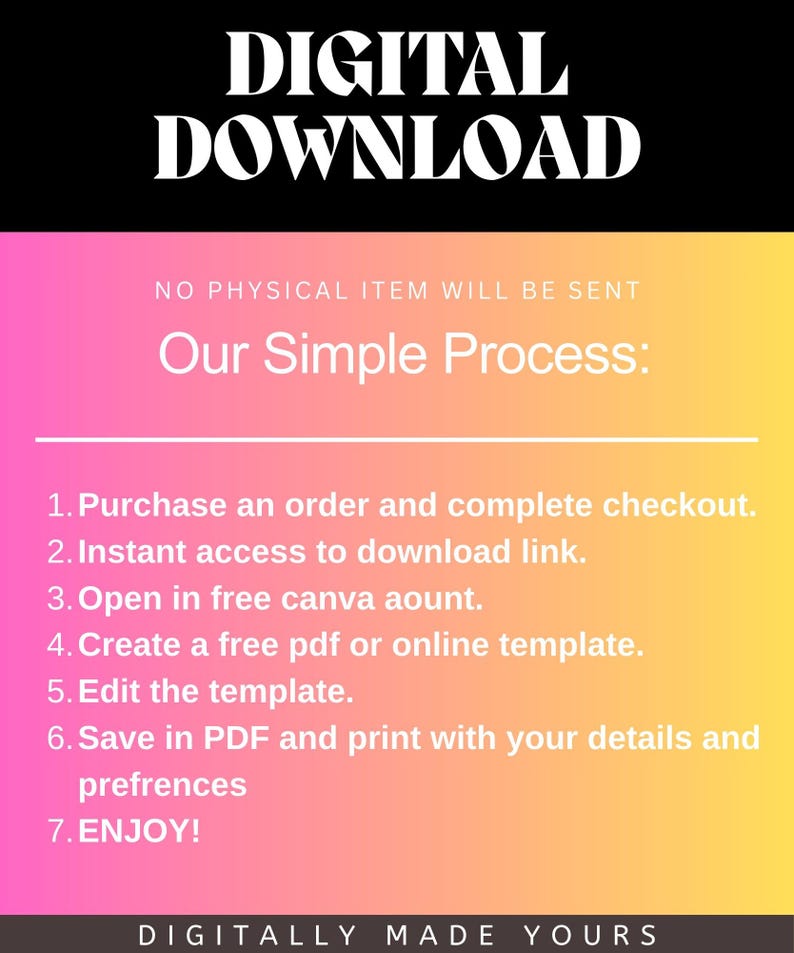 May include: A digital download graphic with the text "DIGITAL DOWNLOAD" in bold white letters on a black background. The image details the simple process: purchase, access, edit, and enjoy. The background transitions from pink to yellow.