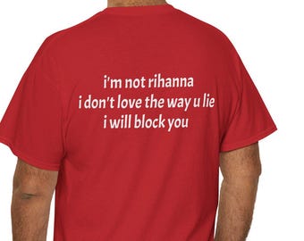 Funny Sarcastic Graphic Tee, Rihanna Quote Shirt, Unisex Cotton T-Shirt