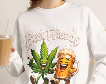 420 Sweatshirt | Funny Weed & Beer Best Friends Crewneck | Stoner Gift