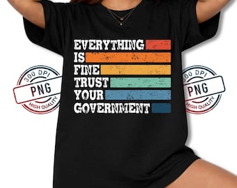 Everything is Fine Trust Your Government PNG, Ironic Sarcastic Sublimation, Retro Meme Art