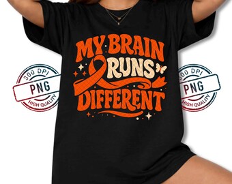 My Brain Runs Different PNG, Multiple Sclerosis Awareness Orange Ribbon Design, MS Awareness Shirt Design Digital Download
