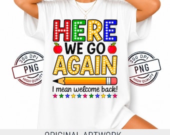 Funny Back to School PNG: here we go again back to school PNG, Teacher Student Humor (Digital Download)
