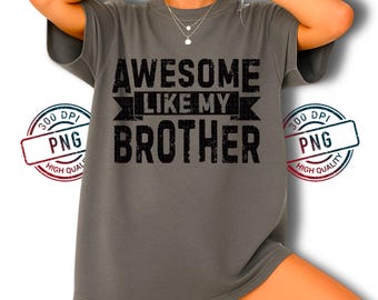 Like My Brother PNG: Sibling Humor Graphic (Digital Download)