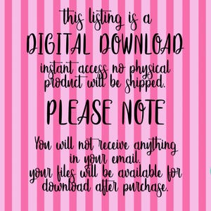 May include: Pink and white striped background with black text that reads: "This listing is a DIGITAL DOWNLOAD. Instant access, no physical product will be shipped. PLEASE NOTE: You will not receive anything in your email. Your files will be available for download after purchase."