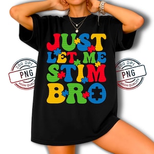 Autism Awareness Just Let Me Stim Bro Puzzle Piece Design PNG, Colorful Neurodiversity Support Digital Download for Kids and Adults