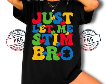 Autism Awareness PNG, Neurodiversity Puzzle Design, Just Let Me Stim Bro Digital Download