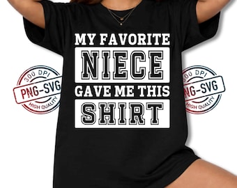 Funny Uncle PNG SVG My Favorite Niece Gave Me This Shirt, Uncle Gift Digital Download for Sublimation, Family Humor Design