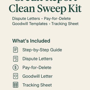 May include: Cream-colored graphic with the text "Credit Report Clean Sweep Kit" in dark green. Includes "Dispute Letters," "Pay-for-Delete," "Goodwill Templates," and "Tracking Sheet." Also lists a step-by-step guide, dispute letters, and a goodwill letter.