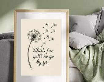DIGITAL PRINT- Whit's Fur Ye'll No Go By Be Print - Scottish Art - Scottish Prints - Scottish Quotes