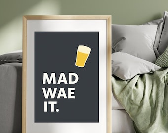Mad Wae It Print - Scottish Prints - Scottish Art - Scottish Funny Prints - Scottish Funny Art - Scottish Quotes (PRINT ONLY, frame not incl