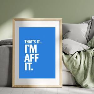 Wydruk That&#39;s It I&#39;m Aff It - Śmieszne szkockie wydruki - Śmieszne szkockie sztuki - Śmieszne szkockie cytaty (TYLKO WYDRUK, rama nie jest dołączona)