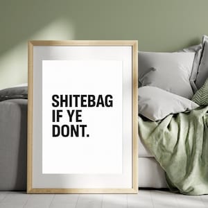 Shitebag If Ye Dont Print - Szkockie śmieszne wydruki - Szkockie śmieszne cytaty (TYLKO DRUK, rama nie jest dołączona)