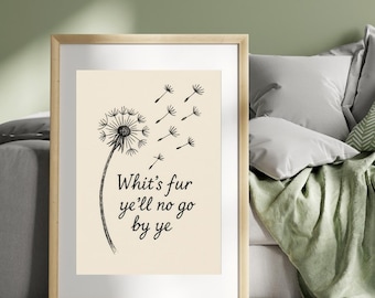 Whit's Fur Ye'll No Go By Be Print - Scottish Art - Scottish Prints - Scottish Quotes (PRINT ONLY, frame not included)