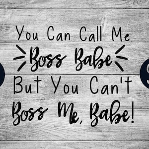 You can call me Boss Babe but you can't boss me Babe|Boss Babe|Arbonne SVG|Arbonne|Svgs|Cricut Files|Cute svgs|Funny svgs
