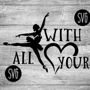 Dance with all your heart|Dance SVG|Ballet SVG|Dancing SVG|Ballet Dancer svg|Heart svg|Dance|Ballet|svg