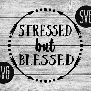 Stressed but Blessed SVG|Stress|Stress SVG|Blessed SVGs|Svgs|Cricut Files|Cute svgs|Funny svgs|Blessings