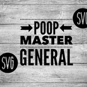 May include: Black and white SVG design with the text "Poop Master General" and two arrows pointing towards the text. The design is on a wood background.