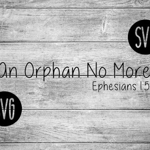 An orphan no more SVG|Adoption svg|Ephesians 1:5 svg|Christian SVG|Bible|Bible gifts|gifts|inspire|love|Jesus|Bible SVG