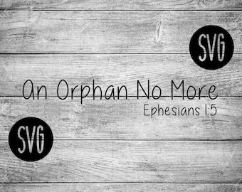 An orphan no more SVG|Adoption svg|Ephesians 1:5 svg|Christian SVG|Bible|Bible gifts|gifts|inspire|love|Jesus|Bible SVG